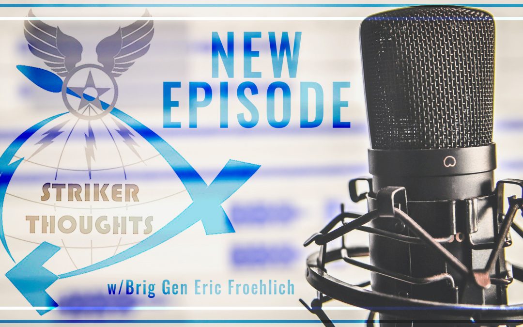 Striker Thoughts Podcast: Brig Gen Eric Froehlich